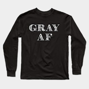 Funny Gray AF for Graying and Gray Hair Long Sleeve T-Shirt